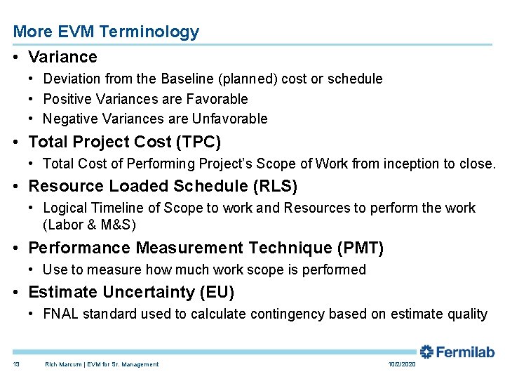 More EVM Terminology • Variance • Deviation from the Baseline (planned) cost or schedule