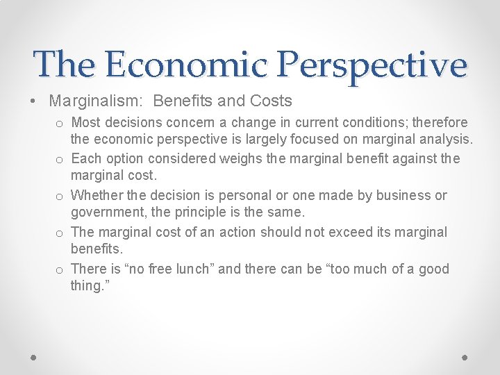 The Economic Perspective • Marginalism: Benefits and Costs o Most decisions concern a change The Economic Perspective • Marginalism: Benefits and Costs o Most decisions concern a change