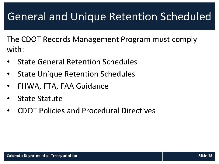 General and Unique Retention Scheduled The CDOT Records Management Program must comply with: •