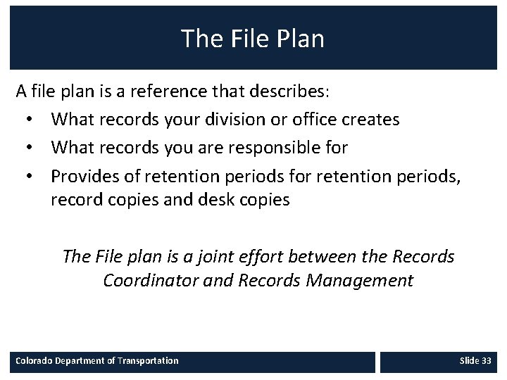 The File Plan A file plan is a reference that describes: • What records