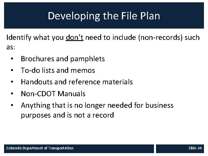 Developing the File Plan Identify what you don’t need to include (non-records) such as:
