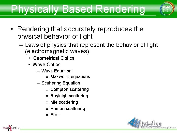 Physically Based Rendering • Rendering that accurately reproduces the physical behavior of light –
