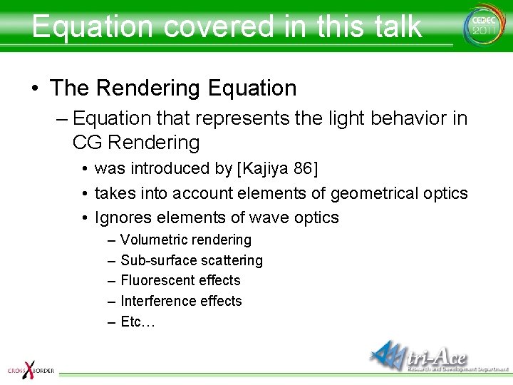 Equation covered in this talk • The Rendering Equation – Equation that represents the