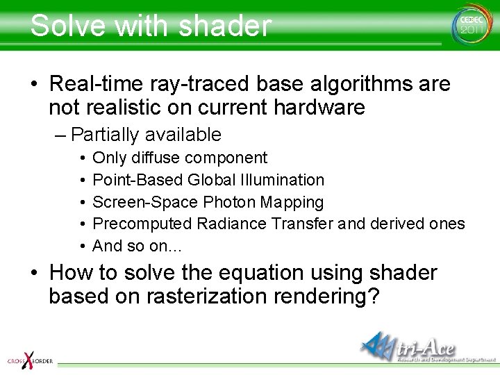 Solve with shader • Real-time ray-traced base algorithms are not realistic on current hardware