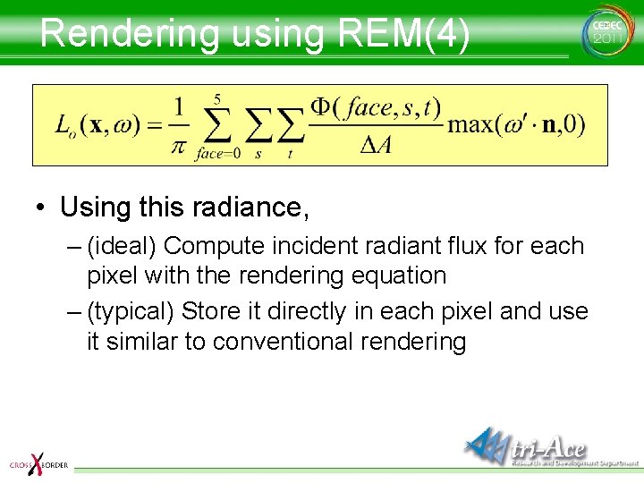 Rendering using REM(4) • Using this radiance, – (ideal) Compute incident radiant flux for