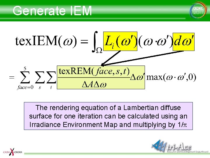 Generate IEM The rendering equation of a Lambertian diffuse surface for one iteration can