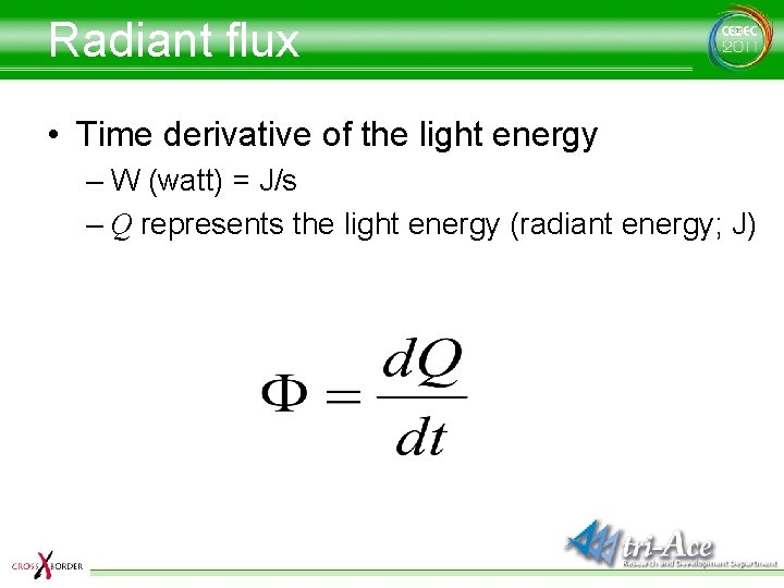 Radiant flux • Time derivative of the light energy – W (watt) = J/s