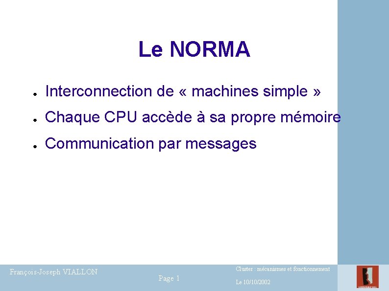 Le NORMA ● Interconnection de « machines simple » ● Chaque CPU accède à Le NORMA ● Interconnection de « machines simple » ● Chaque CPU accède à