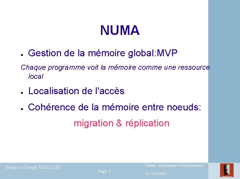 NUMA ● Gestion de la mémoire global: MVP Chaque programme voit la mémoire comme NUMA ● Gestion de la mémoire global: MVP Chaque programme voit la mémoire comme