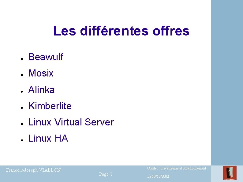 Les différentes offres ● Beawulf ● Mosix ● Alinka ● Kimberlite ● Linux Virtual Les différentes offres ● Beawulf ● Mosix ● Alinka ● Kimberlite ● Linux Virtual