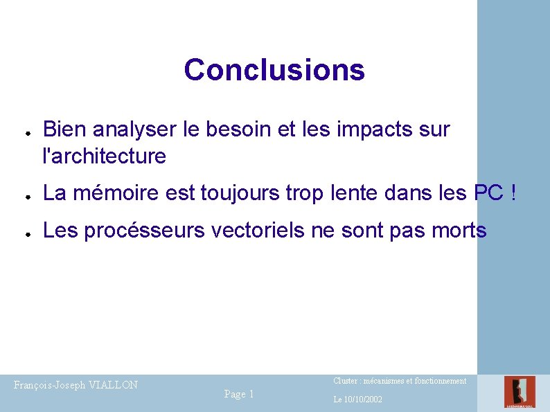 Conclusions ● Bien analyser le besoin et les impacts sur l'architecture ● La mémoire Conclusions ● Bien analyser le besoin et les impacts sur l'architecture ● La mémoire