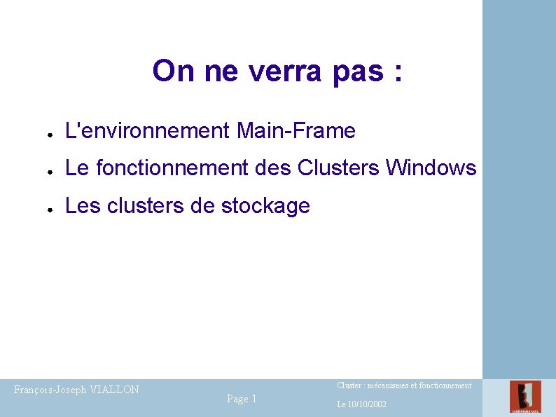 On ne verra pas : ● L'environnement Main-Frame ● Le fonctionnement des Clusters Windows On ne verra pas : ● L'environnement Main-Frame ● Le fonctionnement des Clusters Windows