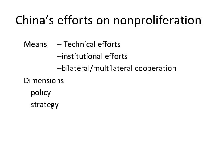 China’s efforts on nonproliferation Means -- Technical efforts --institutional efforts --bilateral/multilateral cooperation Dimensions policy