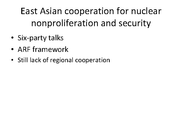 East Asian cooperation for nuclear nonproliferation and security • Six-party talks • ARF framework