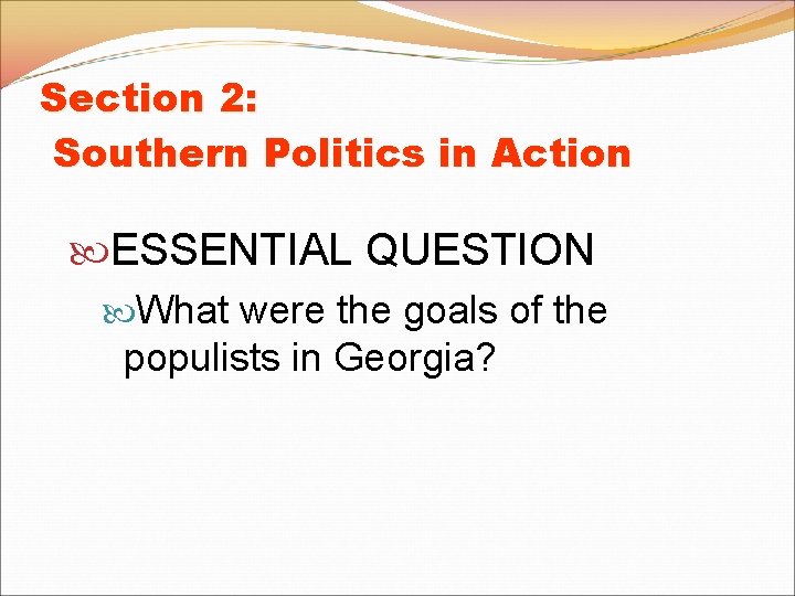 Section 2: Southern Politics in Action ESSENTIAL QUESTION What were the goals of the Section 2: Southern Politics in Action ESSENTIAL QUESTION What were the goals of the