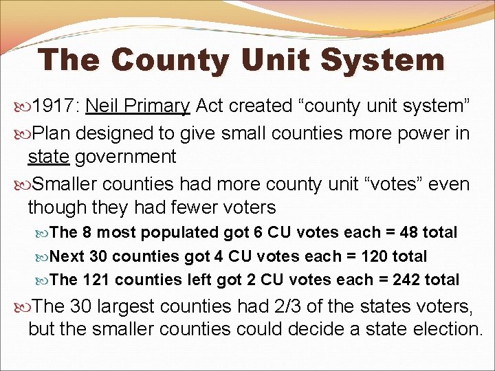 The County Unit System 1917: Neil Primary Act created “county unit system” Plan designed The County Unit System 1917: Neil Primary Act created “county unit system” Plan designed
