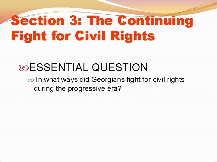 Section 3: The Continuing Fight for Civil Rights ESSENTIAL QUESTION In what ways did Section 3: The Continuing Fight for Civil Rights ESSENTIAL QUESTION In what ways did