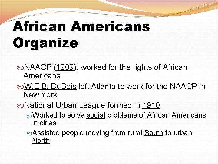 African Americans Organize NAACP (1909): worked for the rights of African Americans W. E. African Americans Organize NAACP (1909): worked for the rights of African Americans W. E.
