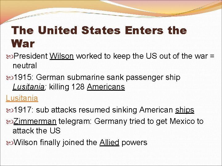The United States Enters the War President Wilson worked to keep the US out The United States Enters the War President Wilson worked to keep the US out