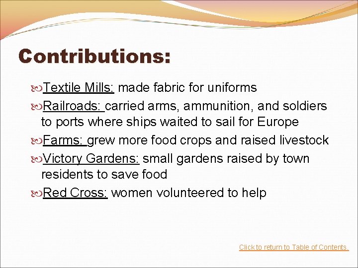 Contributions: Textile Mills: made fabric for uniforms Railroads: carried arms, ammunition, and soldiers to Contributions: Textile Mills: made fabric for uniforms Railroads: carried arms, ammunition, and soldiers to