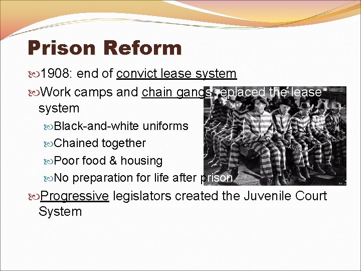 Prison Reform 1908: end of convict lease system Work camps and chain gangs replaced Prison Reform 1908: end of convict lease system Work camps and chain gangs replaced