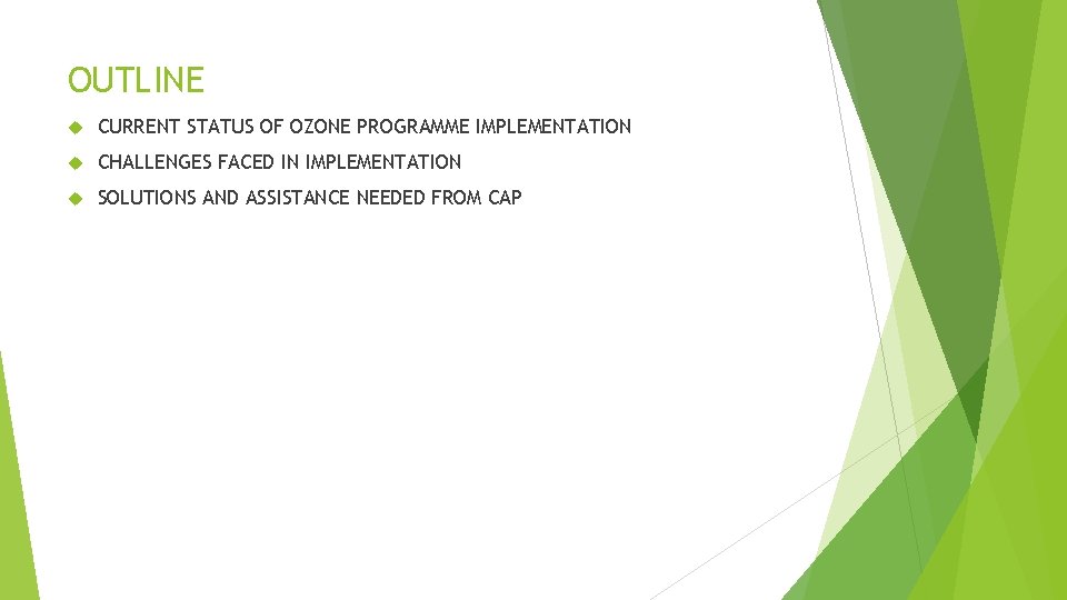 OUTLINE CURRENT STATUS OF OZONE PROGRAMME IMPLEMENTATION CHALLENGES FACED IN IMPLEMENTATION SOLUTIONS AND ASSISTANCE