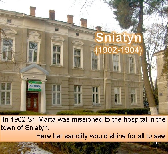 In 1902 Sr. Marta was missioned to the hospital in the town of Sniatyn.