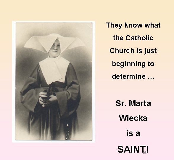 They know what the Catholic Church is just beginning to determine … Sr. Marta