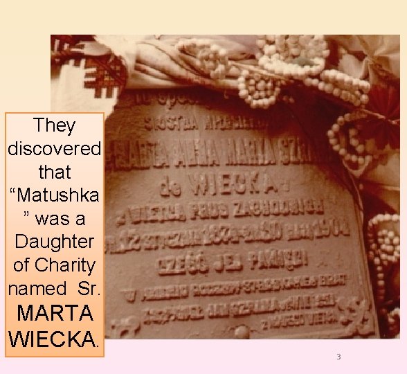 They discovered that “Matushka ” was a Daughter of Charity named Sr. MARTA WIECKA.