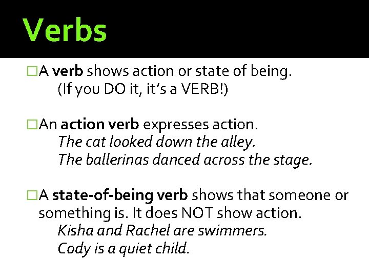 Verbs �A verb shows action or state of being. (If you DO it, it’s