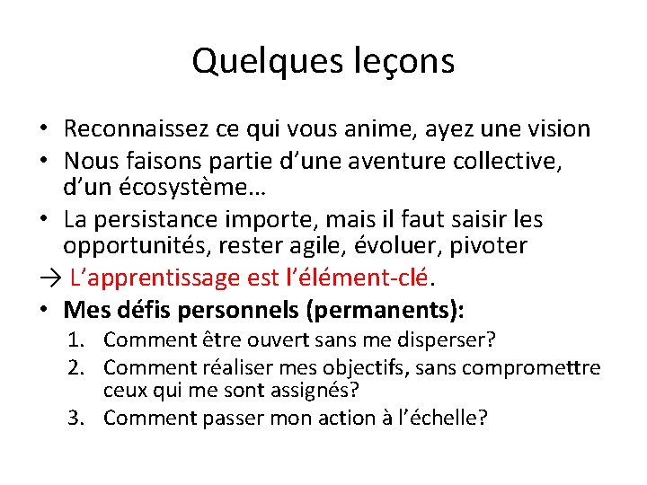 Quelques leçons • Reconnaissez ce qui vous anime, ayez une vision • Nous faisons