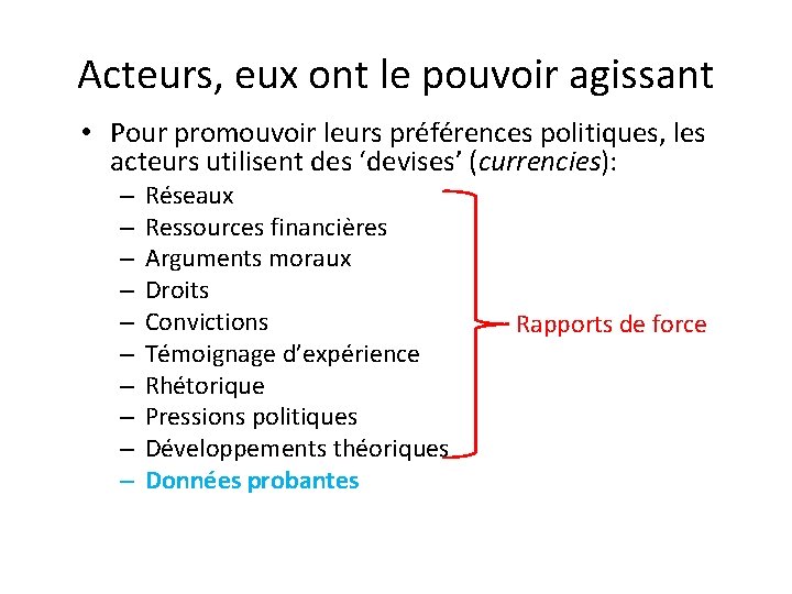 Acteurs, eux ont le pouvoir agissant • Pour promouvoir leurs préférences politiques, les acteurs