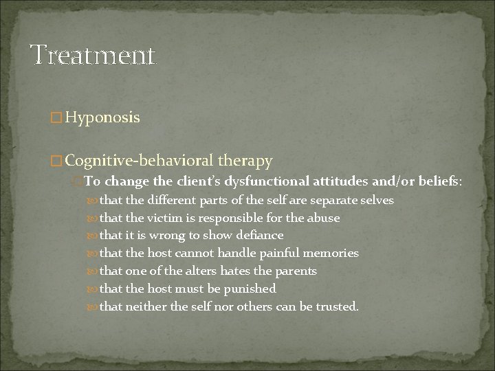 Treatment �Hyponosis �Cognitive-behavioral therapy �To change the client’s dysfunctional attitudes and/or beliefs: that the Treatment �Hyponosis �Cognitive-behavioral therapy �To change the client’s dysfunctional attitudes and/or beliefs: that the