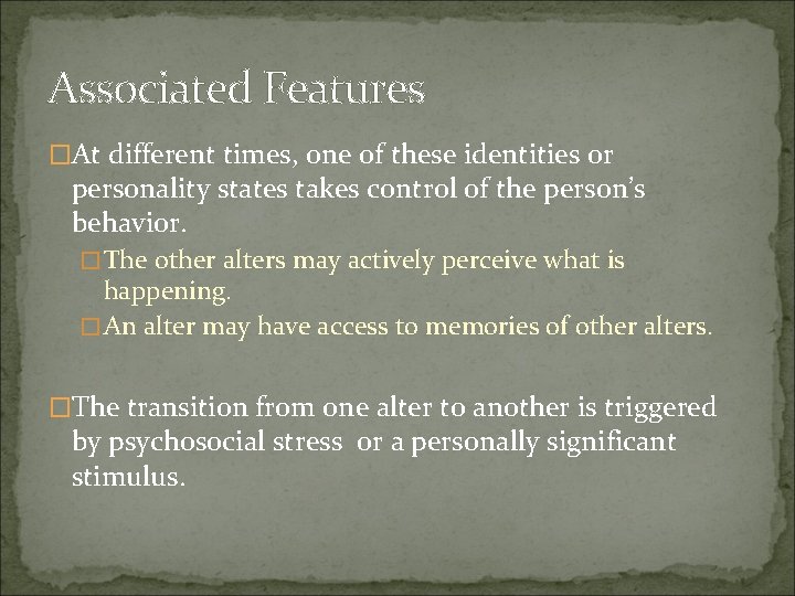 Associated Features �At different times, one of these identities or personality states takes control