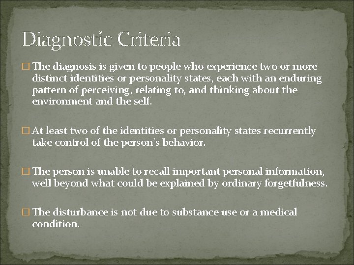 Diagnostic Criteria � The diagnosis is given to people who experience two or more Diagnostic Criteria � The diagnosis is given to people who experience two or more