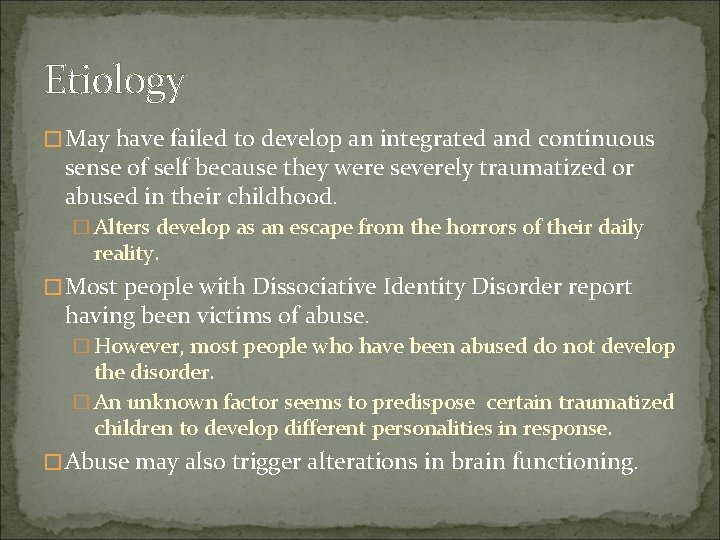 Etiology � May have failed to develop an integrated and continuous sense of self