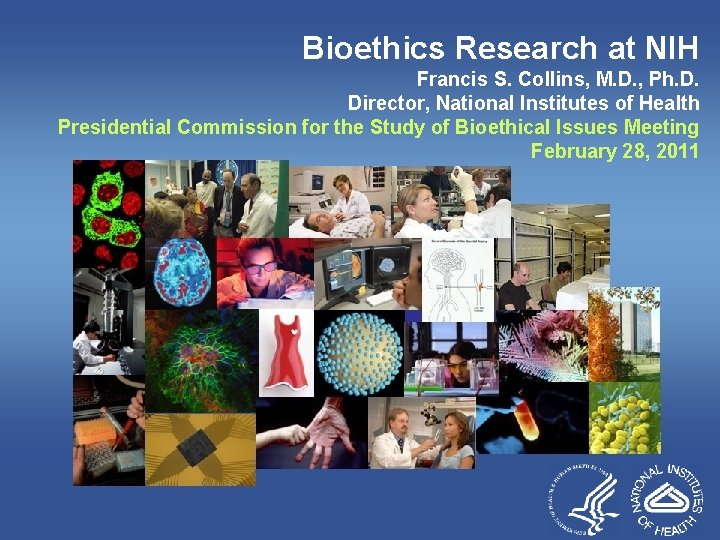 Bioethics Research at NIH Francis S. Collins, M. D. , Ph. D. Director, National