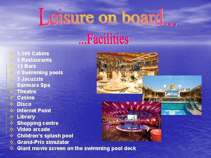 v 1. 500 Cabins v 5 Restaurants v 13 Bars v 4 Swimming pools