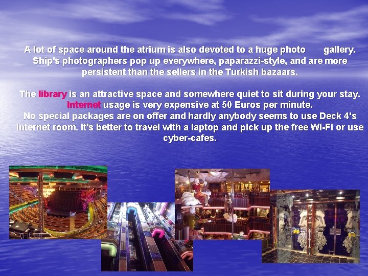 A lot of space around the atrium is also devoted to a huge photo