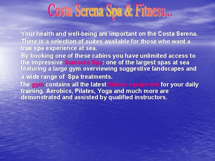  Your health and well-being are important on the Costa Serena. There is a