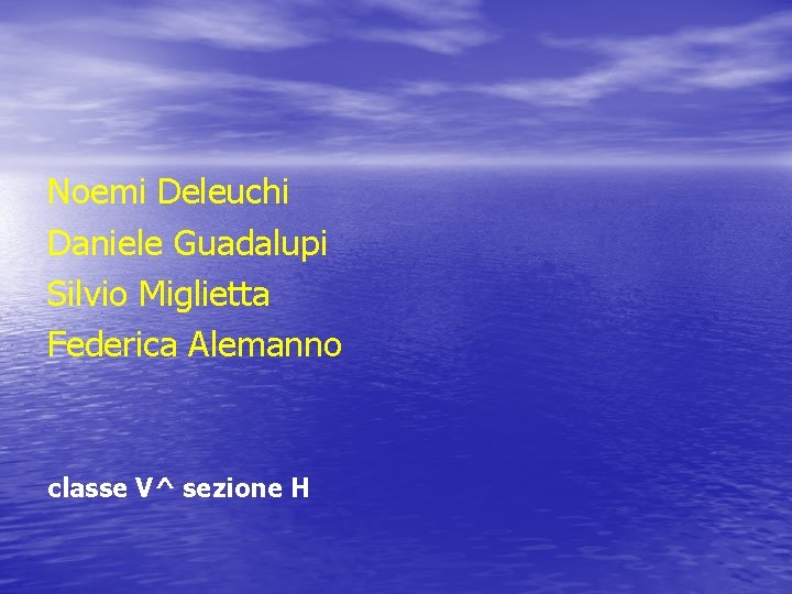 Noemi Deleuchi Daniele Guadalupi Silvio Miglietta Federica Alemanno classe V^ sezione H 