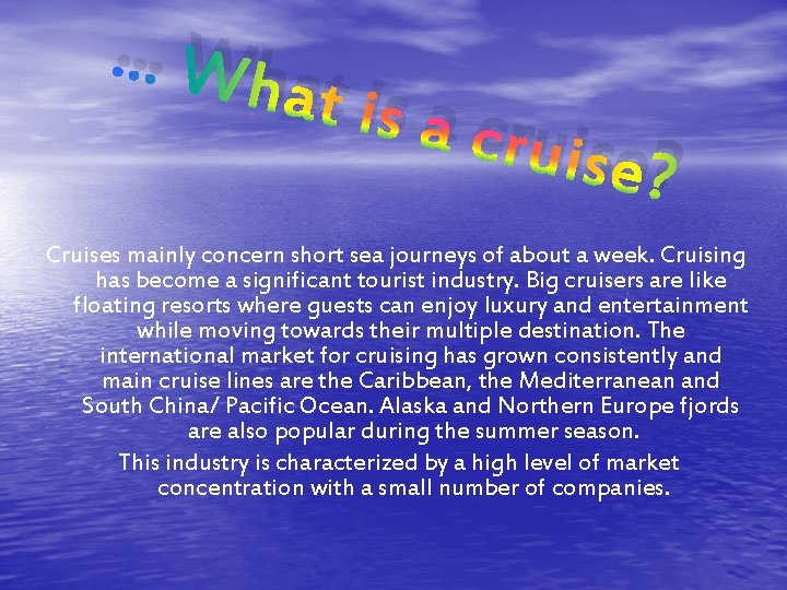 … Wh at is a cruise ? Cruises mainly concern short sea journeys of