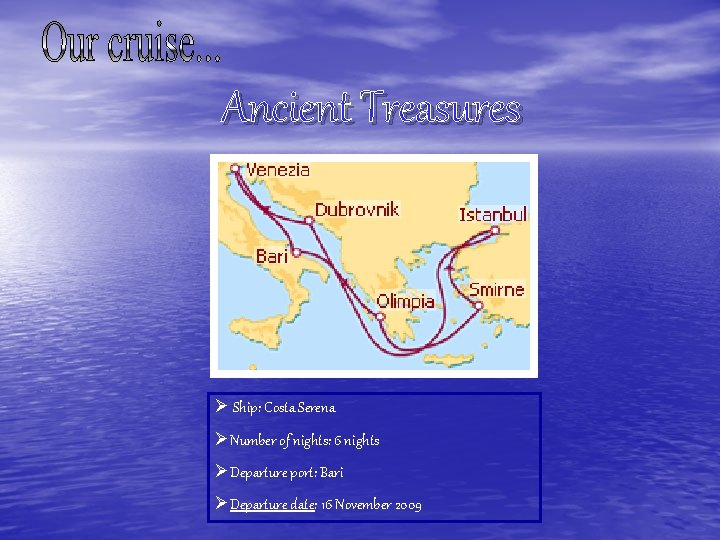 Ancient Treasures Ø Ship: Costa Serena ØNumber of nights: 6 nights ØDeparture port: Bari