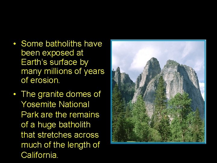  • Some batholiths have been exposed at Earth’s surface by many millions of