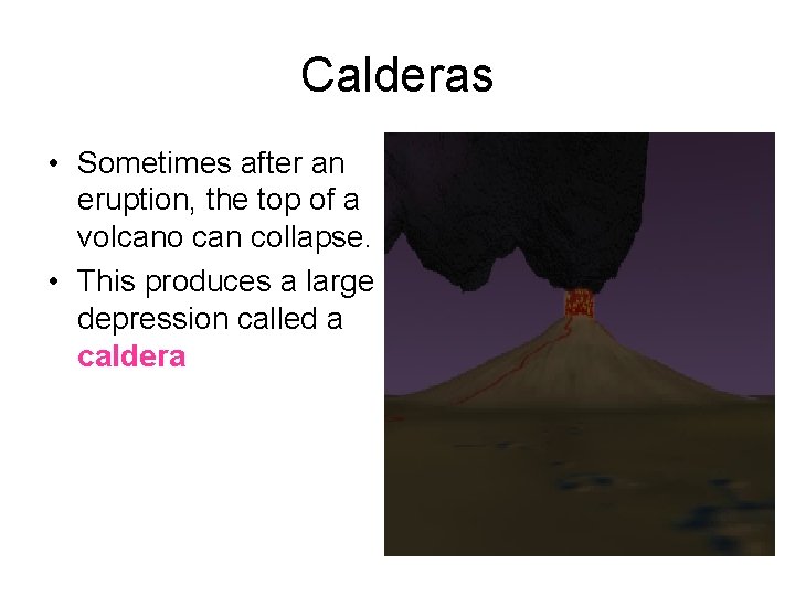 Calderas • Sometimes after an eruption, the top of a volcano can collapse. •