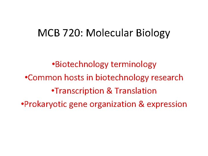 MCB 720: Molecular Biology • Biotechnology terminology • Common hosts in biotechnology research •