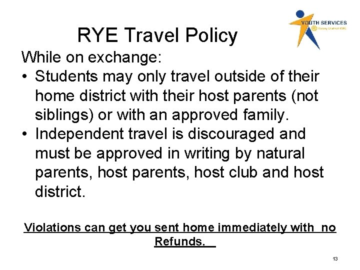 RYE Travel Policy While on exchange: • Students may only travel outside of their