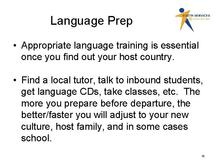 Language Prep • Appropriate language training is essential once you find out your host