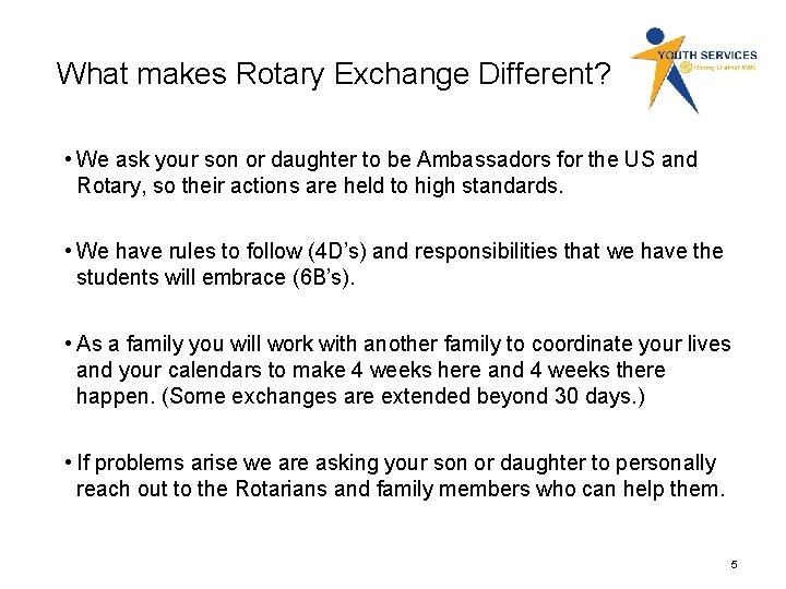 What makes Rotary Exchange Different? • We ask your son or daughter to be