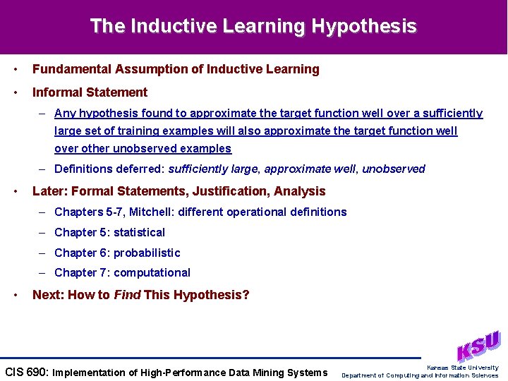 The Inductive Learning Hypothesis • Fundamental Assumption of Inductive Learning • Informal Statement –